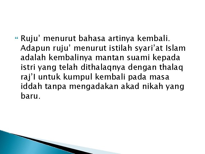  Ruju’ menurut bahasa artinya kembali. Adapun ruju’ menurut istilah syari’at Islam adalah kembalinya