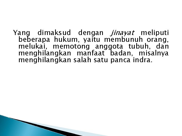 Yang dimaksud dengan jinayat meliputi beberapa hukum, yaitu membunuh orang, melukai, memotong anggota tubuh,