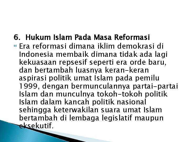 6. Hukum Islam Pada Masa Reformasi Era reformasi dimana iklim demokrasi di Indonesia membaik