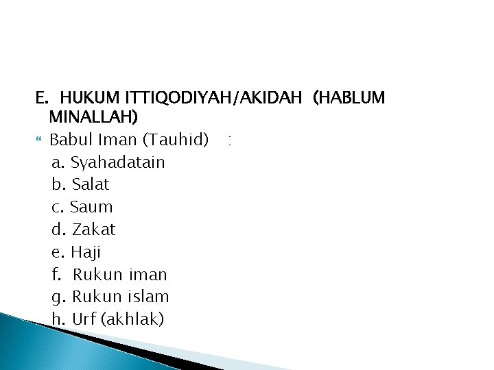 E. HUKUM ITTIQODIYAH/AKIDAH (HABLUM MINALLAH) Babul Iman (Tauhid) : a. Syahadatain b. Salat c.