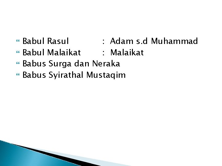  Babul Rasul : Adam s. d Muhammad Babul Malaikat : Malaikat Babus Surga