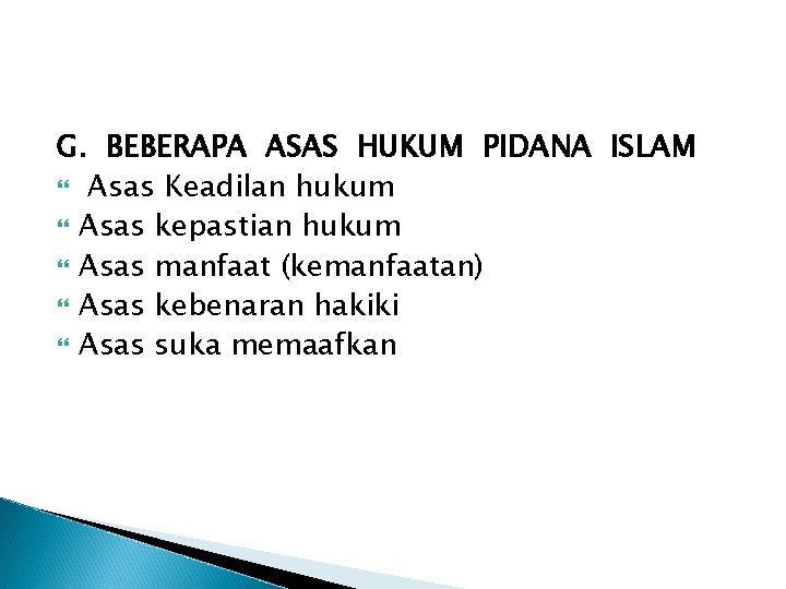 G. BEBERAPA ASAS HUKUM PIDANA ISLAM Asas Keadilan hukum Asas kepastian hukum Asas manfaat