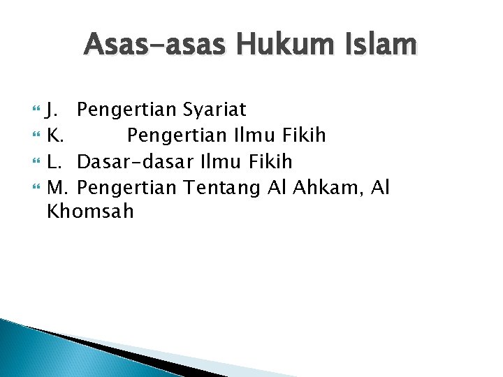 Asas-asas Hukum Islam J. Pengertian Syariat K. Pengertian Ilmu Fikih L. Dasar-dasar Ilmu Fikih