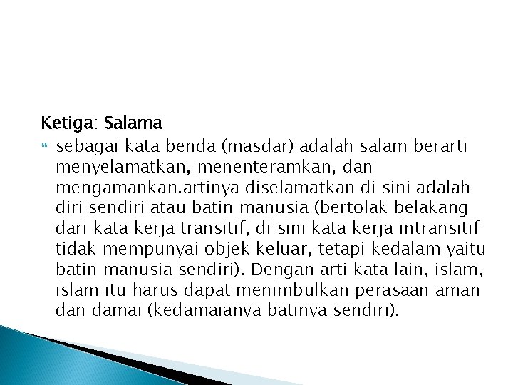 Ketiga: Salama sebagai kata benda (masdar) adalah salam berarti menyelamatkan, menenteramkan, dan mengamankan. artinya