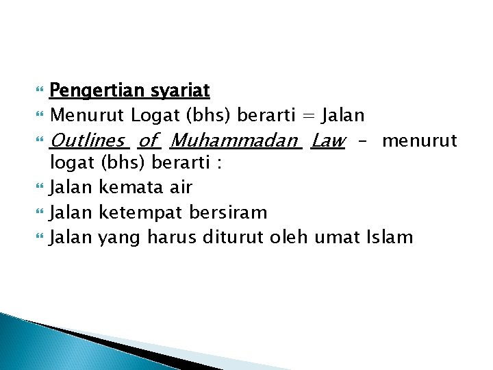  Pengertian syariat Menurut Logat (bhs) berarti = Jalan Outlines of Muhammadan Law –