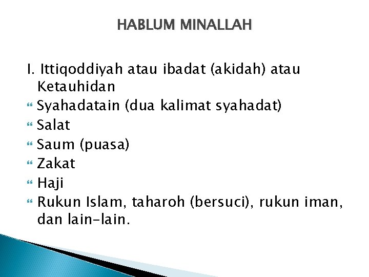 HABLUM MINALLAH I. Ittiqoddiyah atau ibadat (akidah) atau Ketauhidan Syahadatain (dua kalimat syahadat) Salat