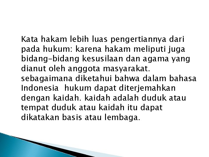 Kata hakam lebih luas pengertiannya dari pada hukum: karena hakam meliputi juga bidang–bidang kesusilaan