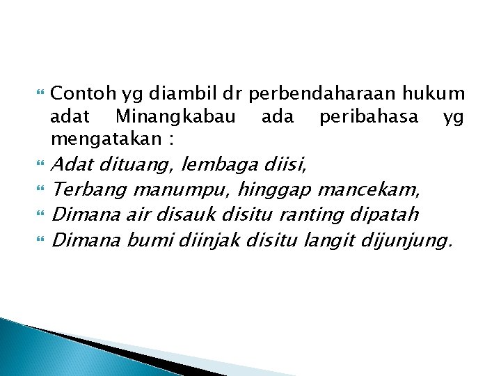  Contoh yg diambil dr perbendaharaan hukum adat Minangkabau ada peribahasa yg mengatakan :