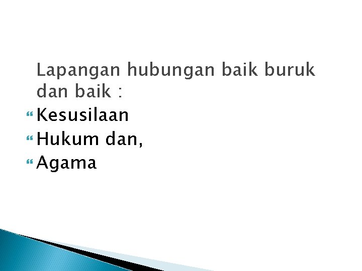 Lapangan hubungan baik buruk dan baik : Kesusilaan Hukum dan, Agama 