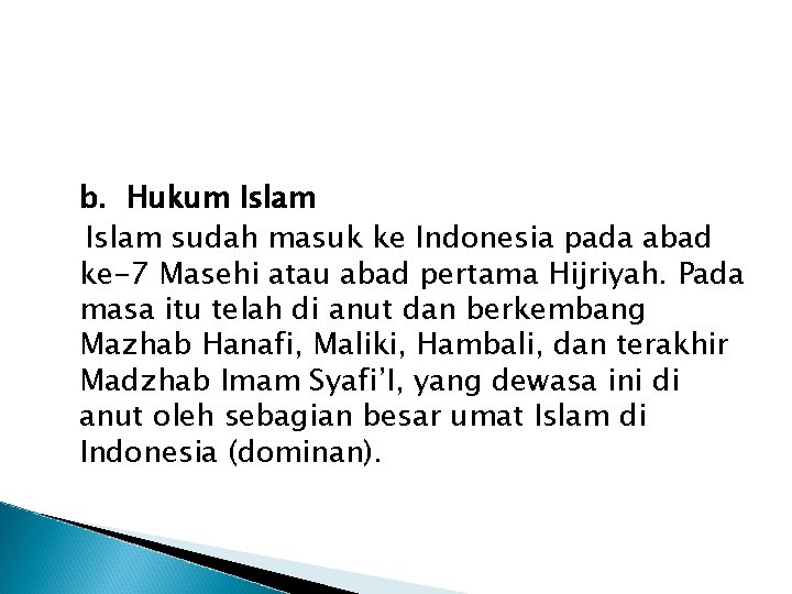 b. Hukum Islam sudah masuk ke Indonesia pada abad ke-7 Masehi atau abad pertama