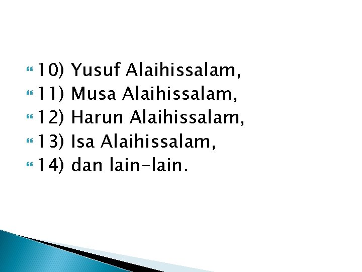  10) 11) 12) 13) 14) Yusuf Alaihissalam, Musa Alaihissalam, Harun Alaihissalam, Isa Alaihissalam,