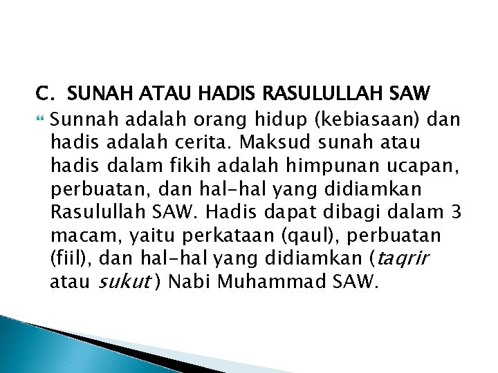 C. SUNAH ATAU HADIS RASULULLAH SAW Sunnah adalah orang hidup (kebiasaan) dan hadis adalah