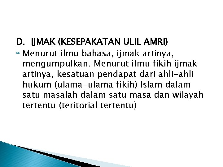 D. IJMAK (KESEPAKATAN ULIL AMRI) Menurut ilmu bahasa, ijmak artinya, mengumpulkan. Menurut ilmu fikih