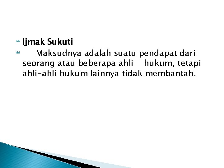  Ijmak Sukuti Maksudnya adalah suatu pendapat dari seorang atau beberapa ahli hukum, tetapi
