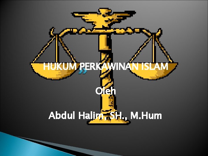 HUKUM PERKAWINAN ISLAM Oleh Abdul Halim, SH. , M. Hum 