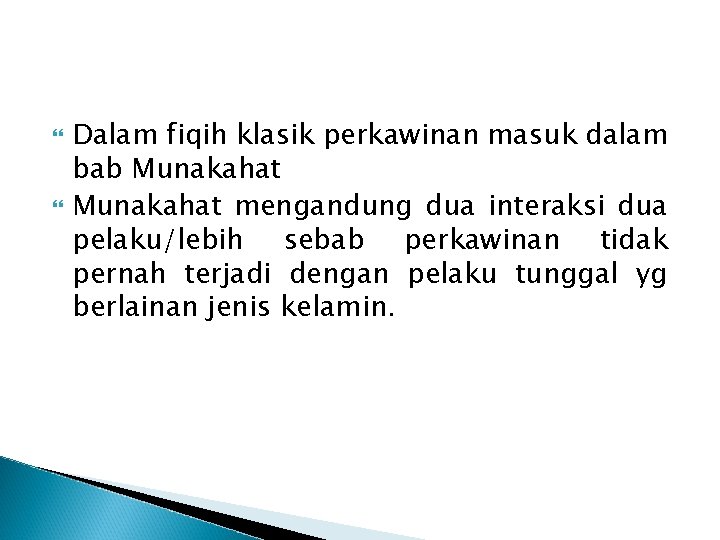  Dalam fiqih klasik perkawinan masuk dalam bab Munakahat mengandung dua interaksi dua pelaku/lebih