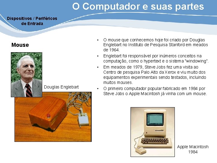 O Computador e suas partes Dispositivos / Periféricos de Entrada • Mouse • •