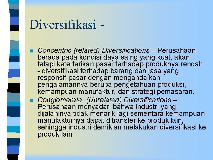 Diversifikasi n n Concentric (related) Diversifications – Perusahaan berada pada kondisi daya saing yang