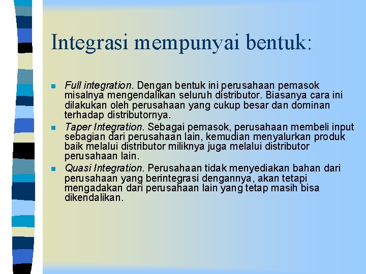 Integrasi mempunyai bentuk: n n n Full integration. Dengan bentuk ini perusahaan pemasok misalnya