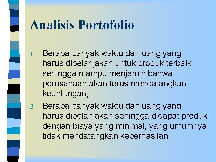 Analisis Portofolio 1. 2. Berapa banyak waktu dan uang yang harus dibelanjakan untuk produk