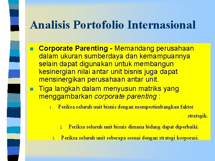 Analisis Portofolio Internasional n n Corporate Parenting - Memandang perusahaan dalam ukuran sumberdaya dan