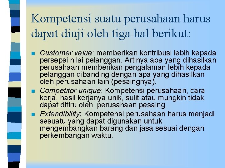 Kompetensi suatu perusahaan harus dapat diuji oleh tiga hal berikut: n n n Customer
