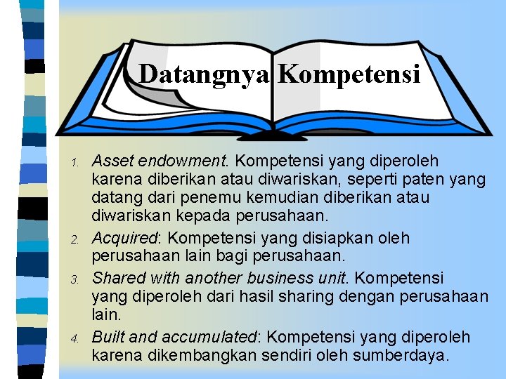 Datangnya Kompetensi 1. 2. 3. 4. Asset endowment. Kompetensi yang diperoleh karena diberikan atau