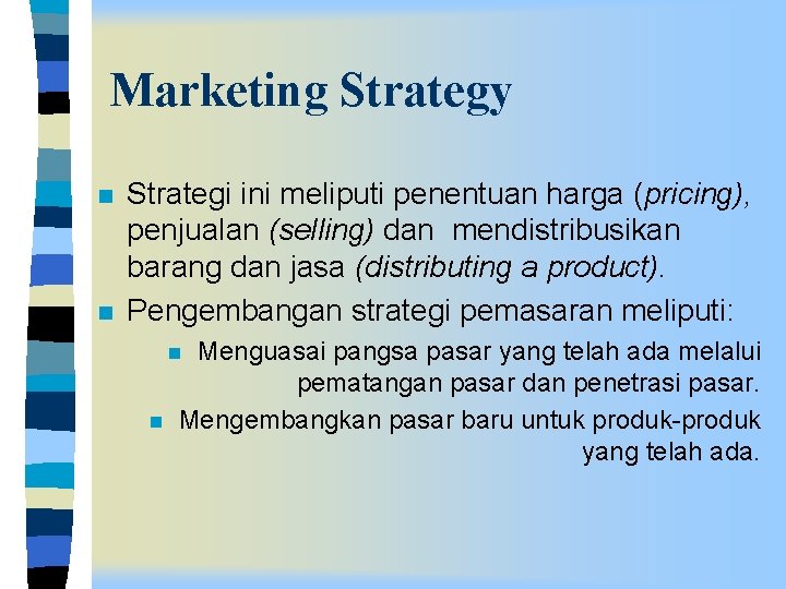 Marketing Strategy n n Strategi ini meliputi penentuan harga (pricing), penjualan (selling) dan mendistribusikan