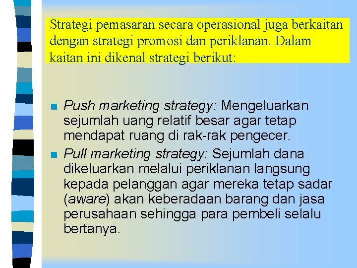 Strategi pemasaran secara operasional juga berkaitan dengan strategi promosi dan periklanan. Dalam kaitan ini