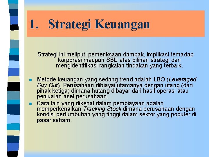 1. Strategi Keuangan Strategi ini meliputi pemeriksaan dampak, implikasi terhadap korporasi maupun SBU atas