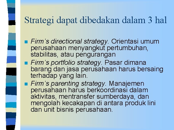 Strategi dapat dibedakan dalam 3 hal n n n Firm’s directional strategy. Orientasi umum