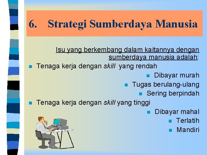 6. Strategi Sumberdaya Manusia n n Isu yang berkembang dalam kaitannya dengan sumberdaya manusia