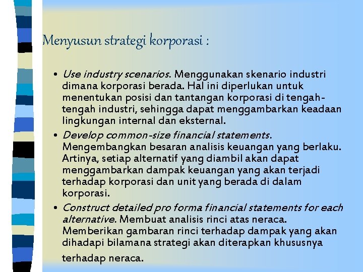 Menyusun strategi korporasi : • Use industry scenarios. Menggunakan skenario industri dimana korporasi berada.