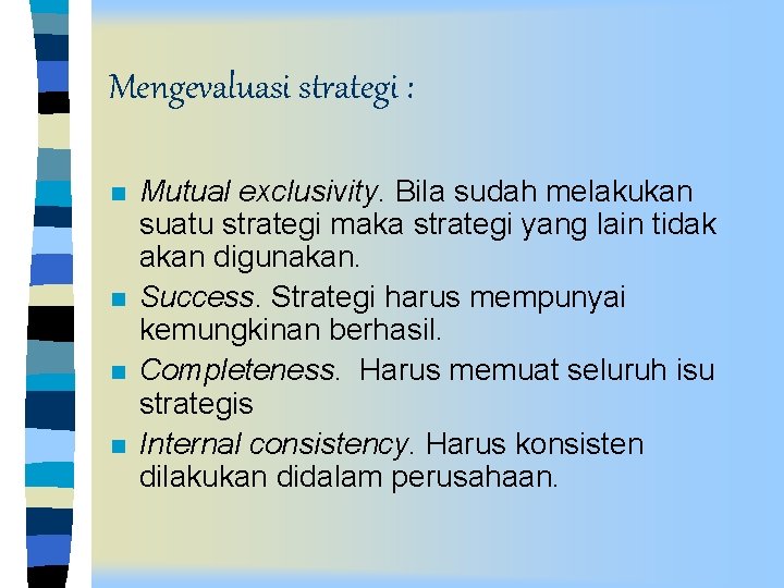 Mengevaluasi strategi : n n Mutual exclusivity. Bila sudah melakukan suatu strategi maka strategi