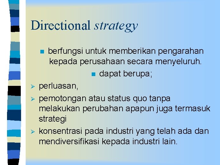 Directional strategy berfungsi untuk memberikan pengarahan kepada perusahaan secara menyeluruh. n dapat berupa; perluasan,