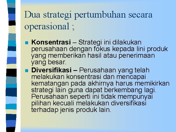 Dua strategi pertumbuhan secara operasional ; n n Konsentrasi – Strategi ini dilakukan perusahaan