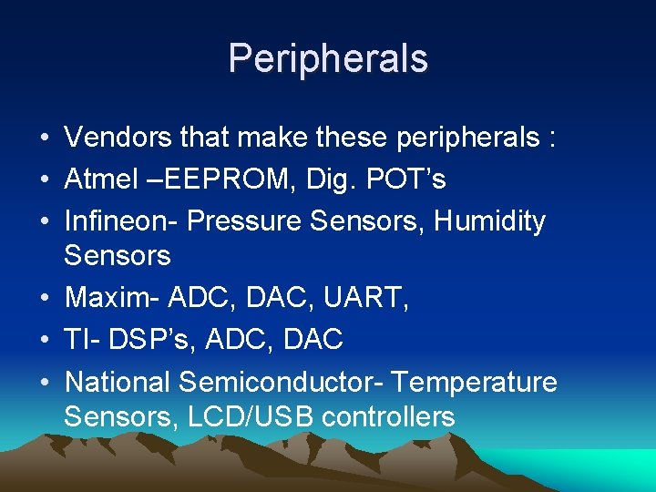 Peripherals • Vendors that make these peripherals : • Atmel –EEPROM, Dig. POT’s •