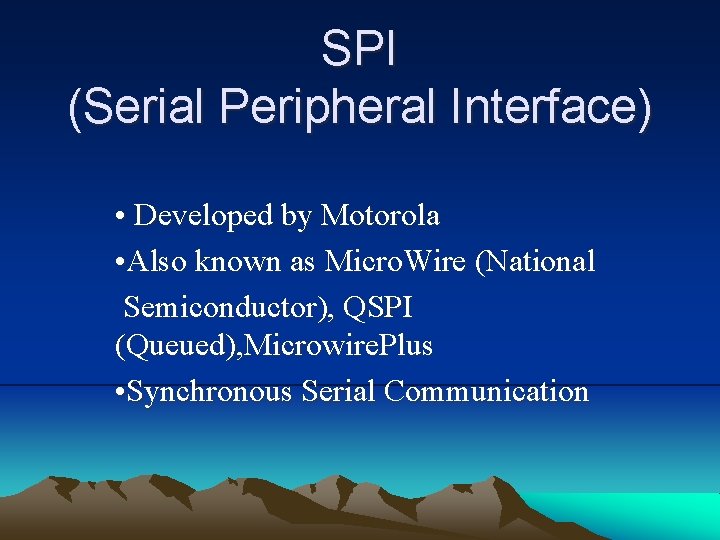 SPI (Serial Peripheral Interface) • Developed by Motorola • Also known as Micro. Wire