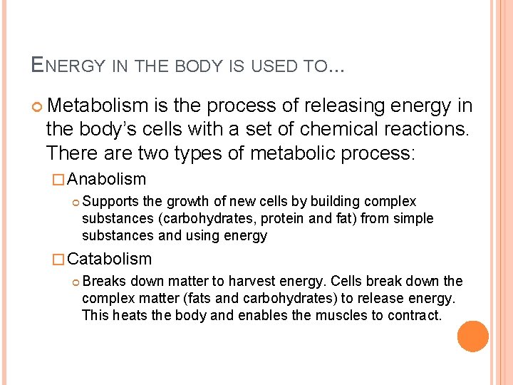 ENERGY IN THE BODY IS USED TO. . . Metabolism is the process of