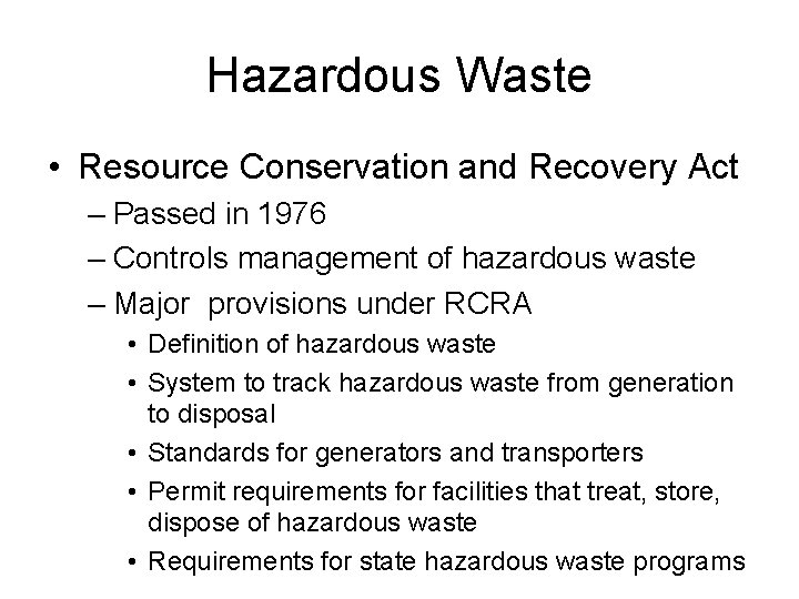 Hazardous Waste • Resource Conservation and Recovery Act – Passed in 1976 – Controls