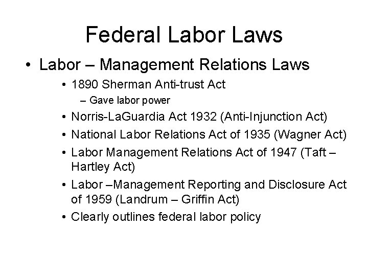 Federal Labor Laws • Labor – Management Relations Laws • 1890 Sherman Anti-trust Act
