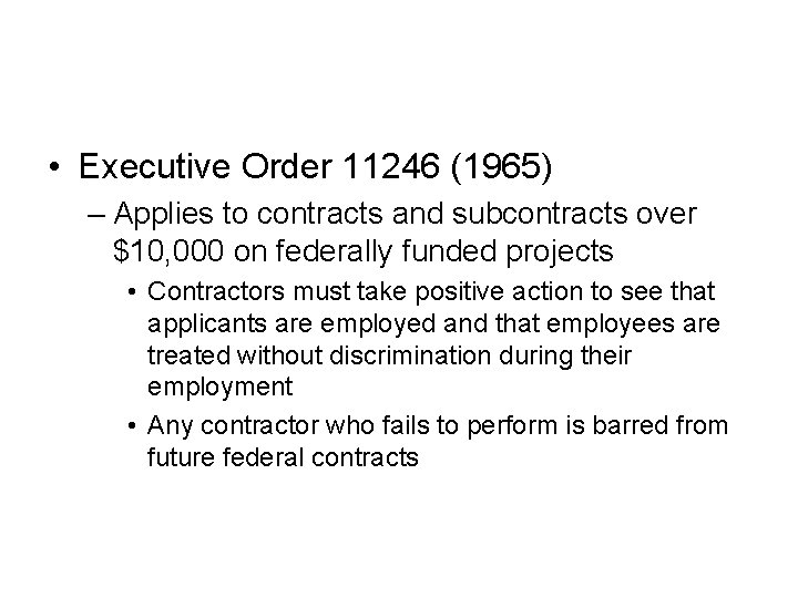 • Executive Order 11246 (1965) – Applies to contracts and subcontracts over $10,