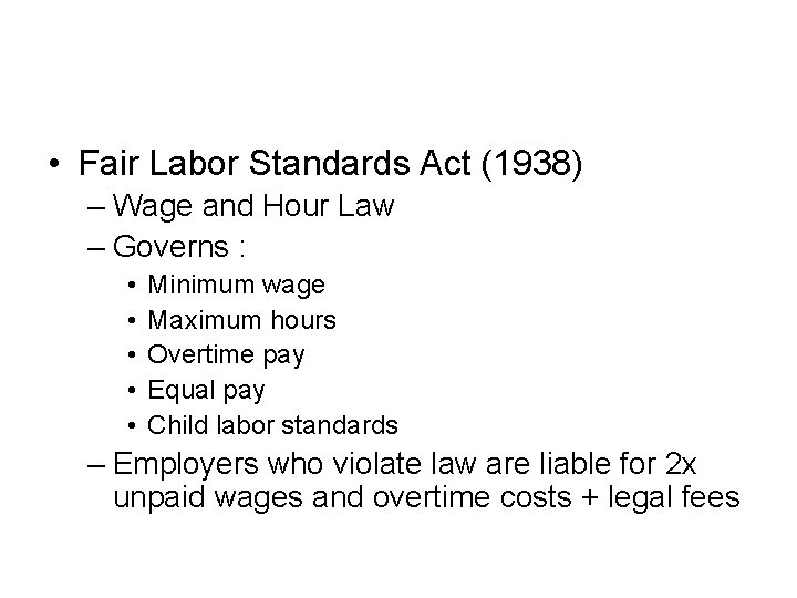  • Fair Labor Standards Act (1938) – Wage and Hour Law – Governs