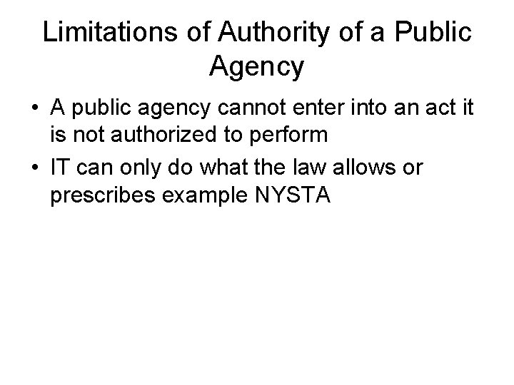 Limitations of Authority of a Public Agency • A public agency cannot enter into