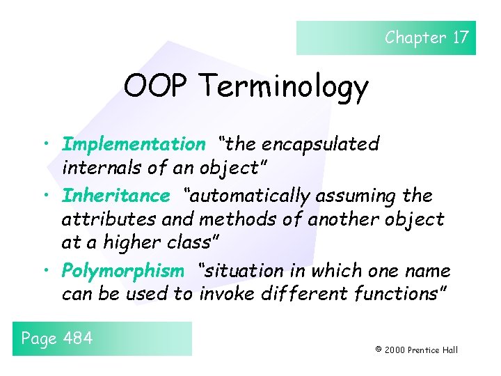 Chapter 17 OOP Terminology • Implementation “the encapsulated internals of an object” • Inheritance