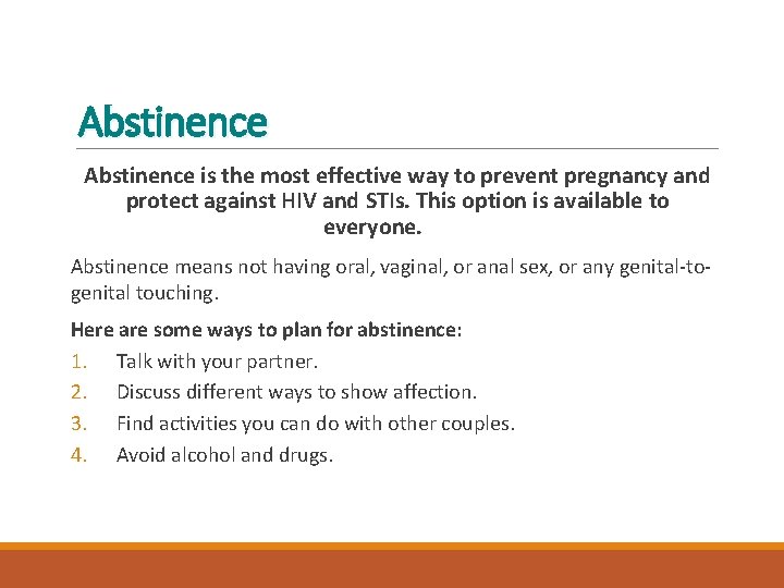 Abstinence is the most effective way to prevent pregnancy and protect against HIV and