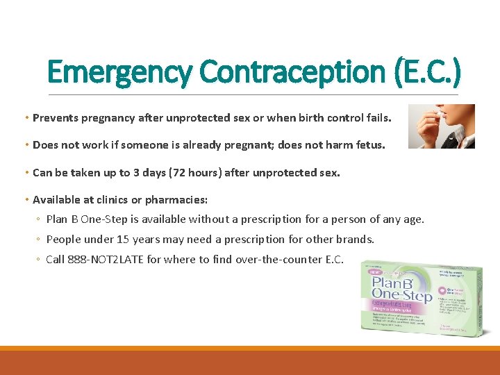 Emergency Contraception (E. C. ) • Prevents pregnancy after unprotected sex or when birth