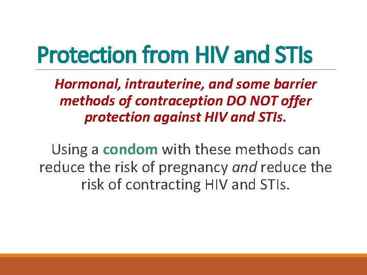 Protection from HIV and STIs Hormonal, intrauterine, and some barrier methods of contraception DO