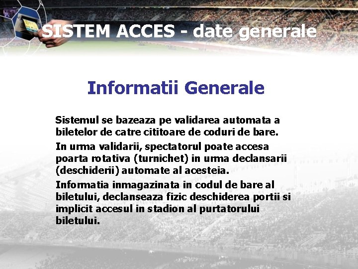 SISTEM ACCES - date generale Informatii Generale Sistemul se bazeaza pe validarea automata a