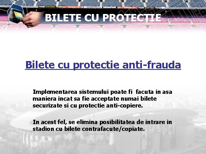 BILETE CU PROTECTIE Bilete cu protectie anti-frauda Implementarea sistemului poate fi facuta in asa